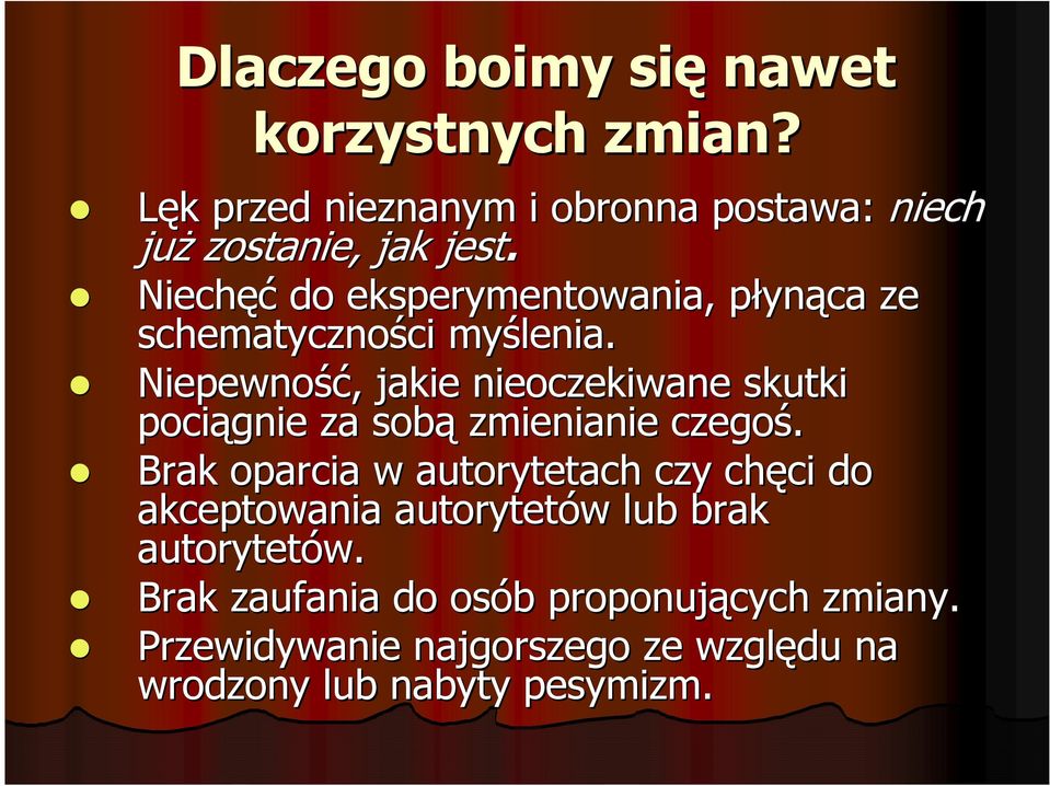 Niepewność ść,, jakie nieoczekiwane skutki pociągnie za sobą zmienianie czegoś.