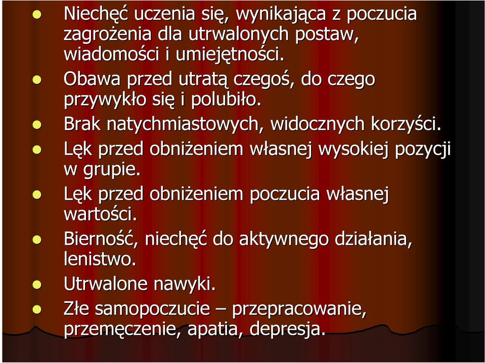 Lęk k przed obniŝeniem własnej w wysokiej pozycji w grupie. Lęk k przed obniŝeniem poczucia własnej w wartości.