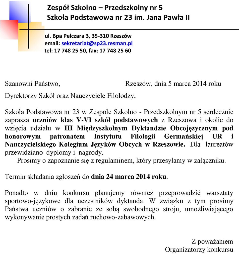 Obcych w Rzeszowie. Dla laureatów przewidziano dyplomy i nagrody. Prosimy o zapoznanie się z regulaminem, który przesyłamy w załączniku. Termin składania zgłoszeń do dnia 24 marca 2014 roku.