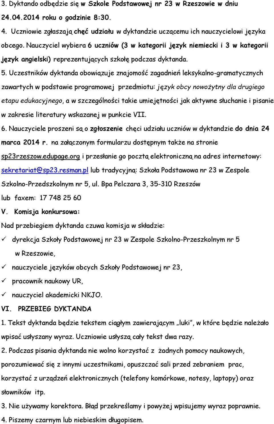 Uczestników dyktanda obowiązuje znajomość zagadnień leksykalno-gramatycznych zawartych w podstawie programowej przedmiotu: język obcy nowożytny dla drugiego etapu edukacyjnego, a w szczególności