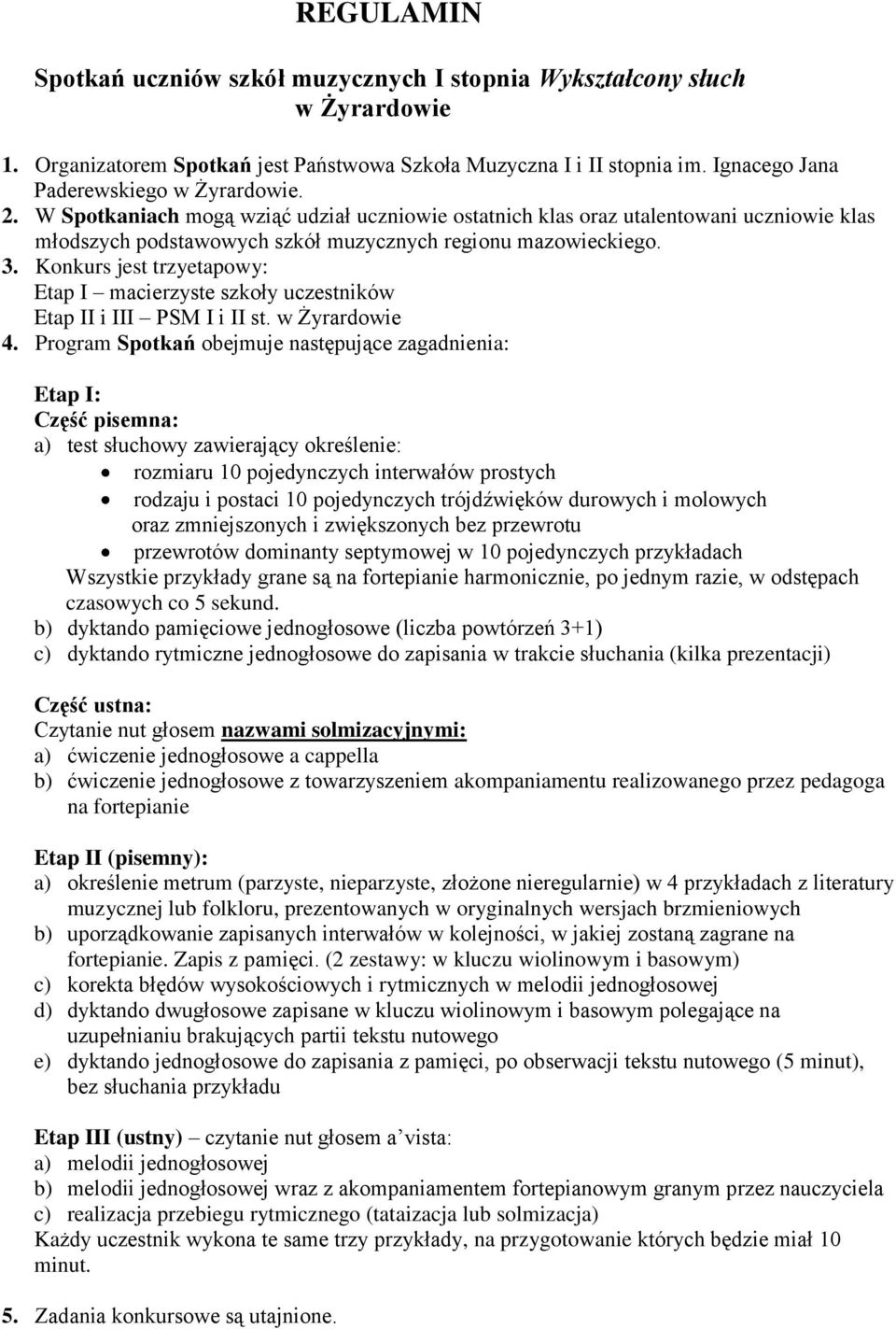 Konkurs jest trzyetapowy: Etap I macierzyste szkoły uczestników Etap II i III PSM I i II st. w Żyrardowie 4.