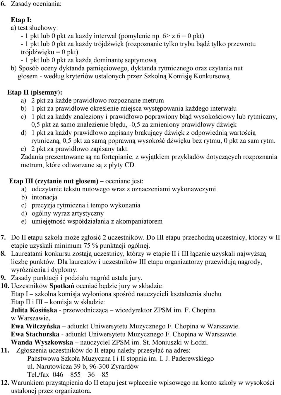 pamięciowego, dyktanda rytmicznego oraz czytania nut głosem - według kryteriów ustalonych przez Szkolną Komisję Konkursową.