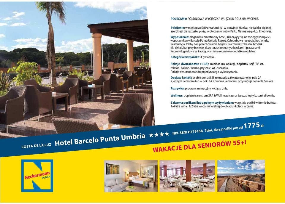 Wyposażenie: elegancki i przestronny hotel, składający się na rozległy kompleks wypoczynkowy Barcelo Punta Umbria Resort. Całodobowa recepcja, hol, windy. Restauracja, lobby bar, przechowalnia bagażu.