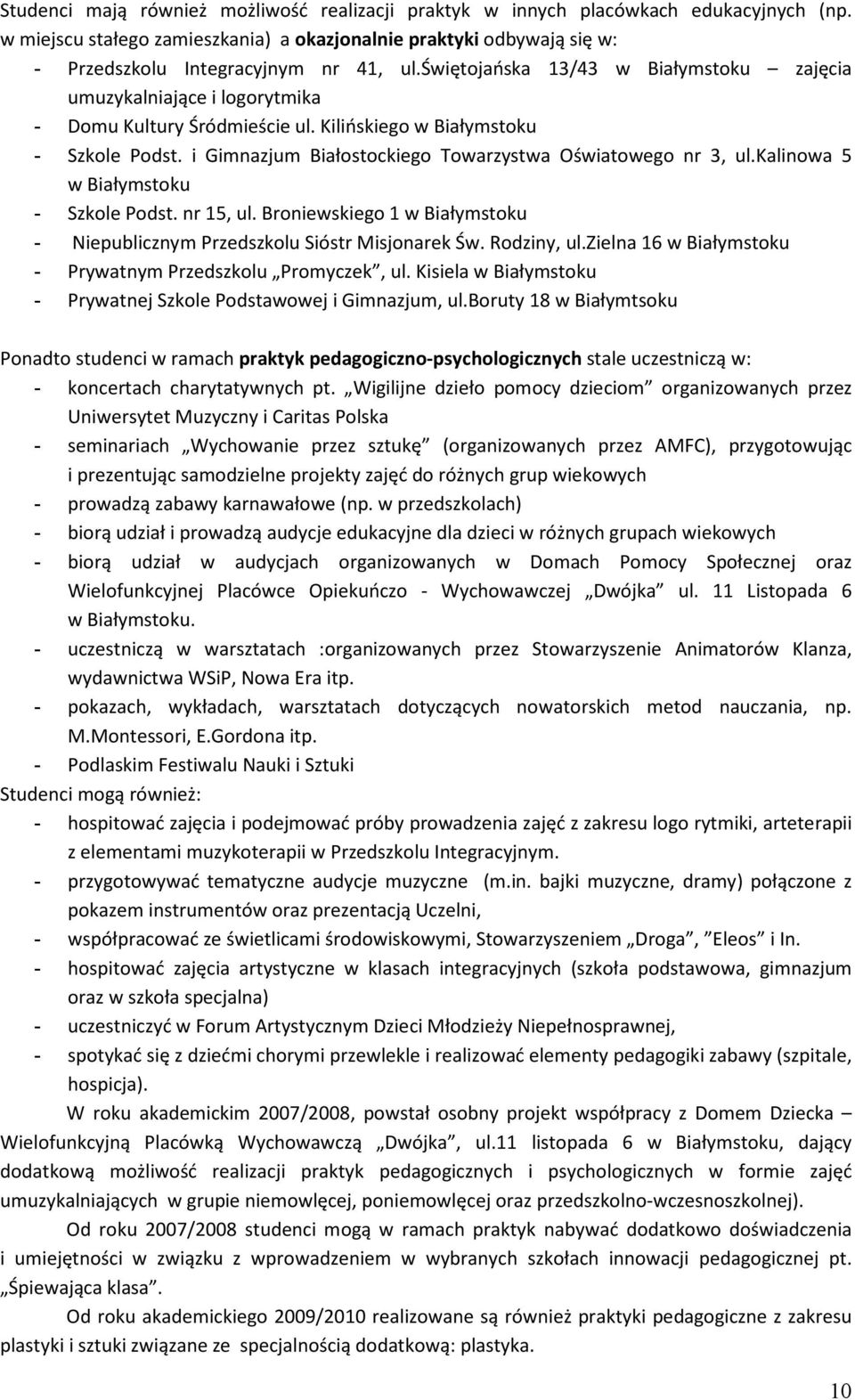 i Gimnazjum Białostockiego Towarzystwa Oświatowego nr 3, ul.kalinowa 5 w Białymstoku - Szkole Podst. nr 15, ul. Broniewskiego 1 w Białymstoku - Niepublicznym Przedszkolu Sióstr Misjonarek Św.