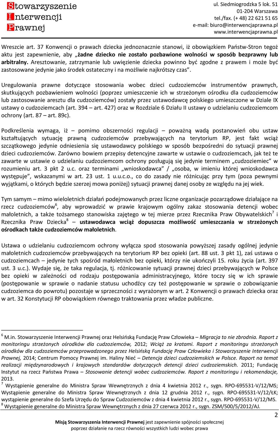 Aresztowanie, zatrzymanie lub uwięzienie dziecka powinno być zgodne z prawem i może być zastosowane jedynie jako środek ostateczny i na możliwie najkrótszy czas.