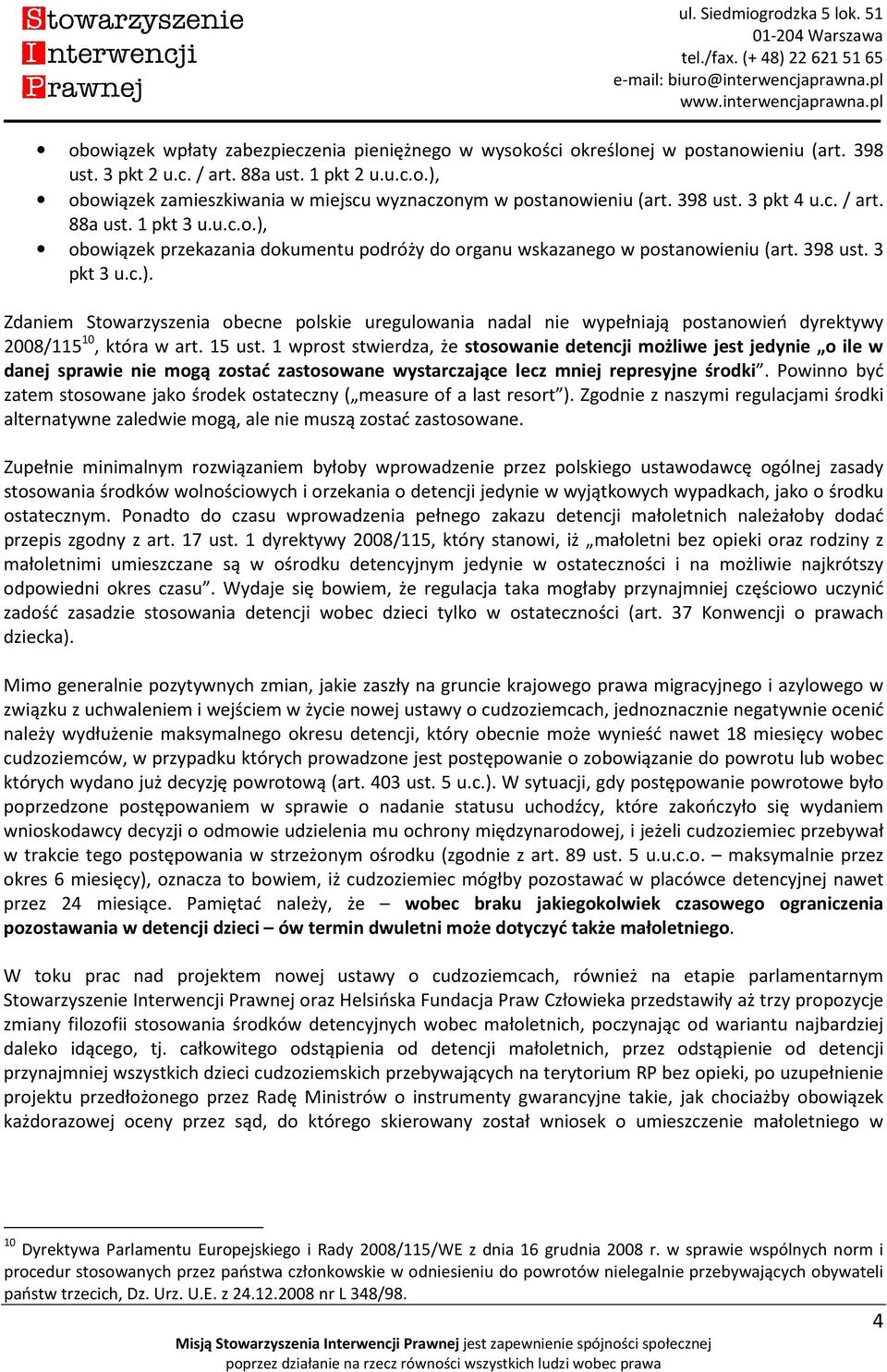 15 ust. 1 wprost stwierdza, że stosowanie detencji możliwe jest jedynie o ile w danej sprawie nie mogą zostać zastosowane wystarczające lecz mniej represyjne środki.