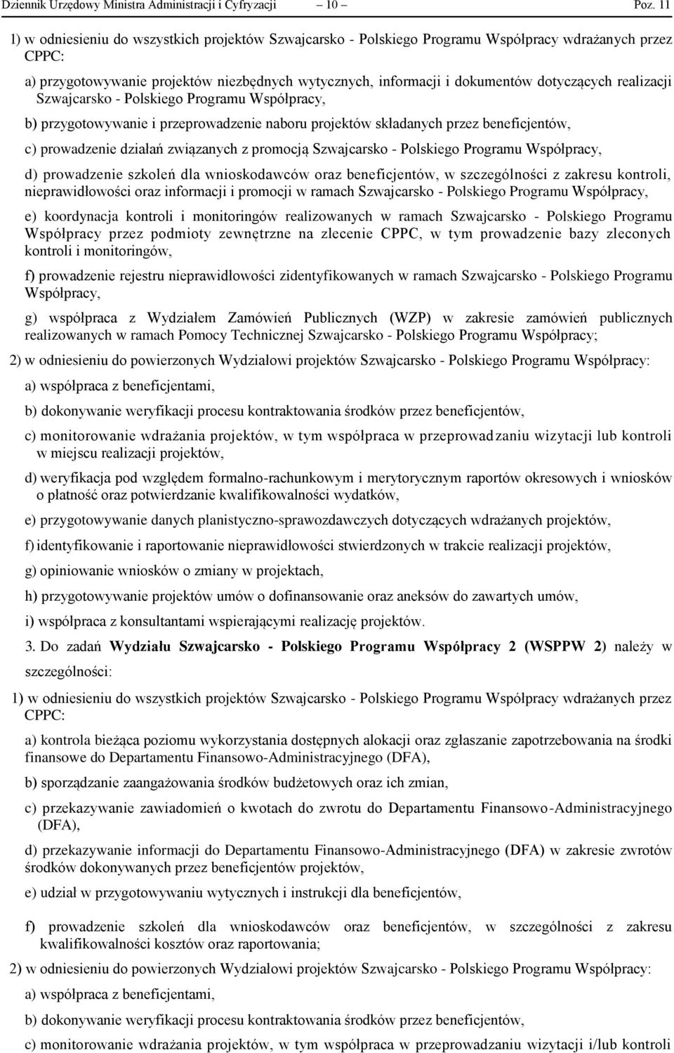 realizacji Szwajcarsko - Polskiego Programu Współpracy, b) przygotowywanie i przeprowadzenie naboru projektów składanych przez beneficjentów, c) prowadzenie działań związanych z promocją Szwajcarsko