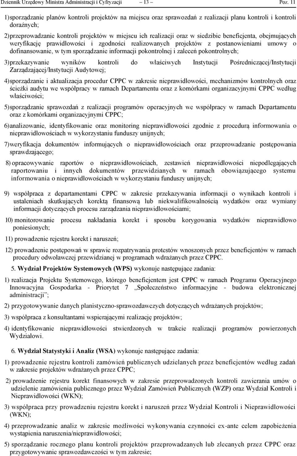 siedzibie beneficjenta, obejmujących weryfikację prawidłowości i zgodności realizowanych projektów z postanowieniami umowy o dofinansowanie, w tym sporządzanie informacji pokontrolnej i zaleceń