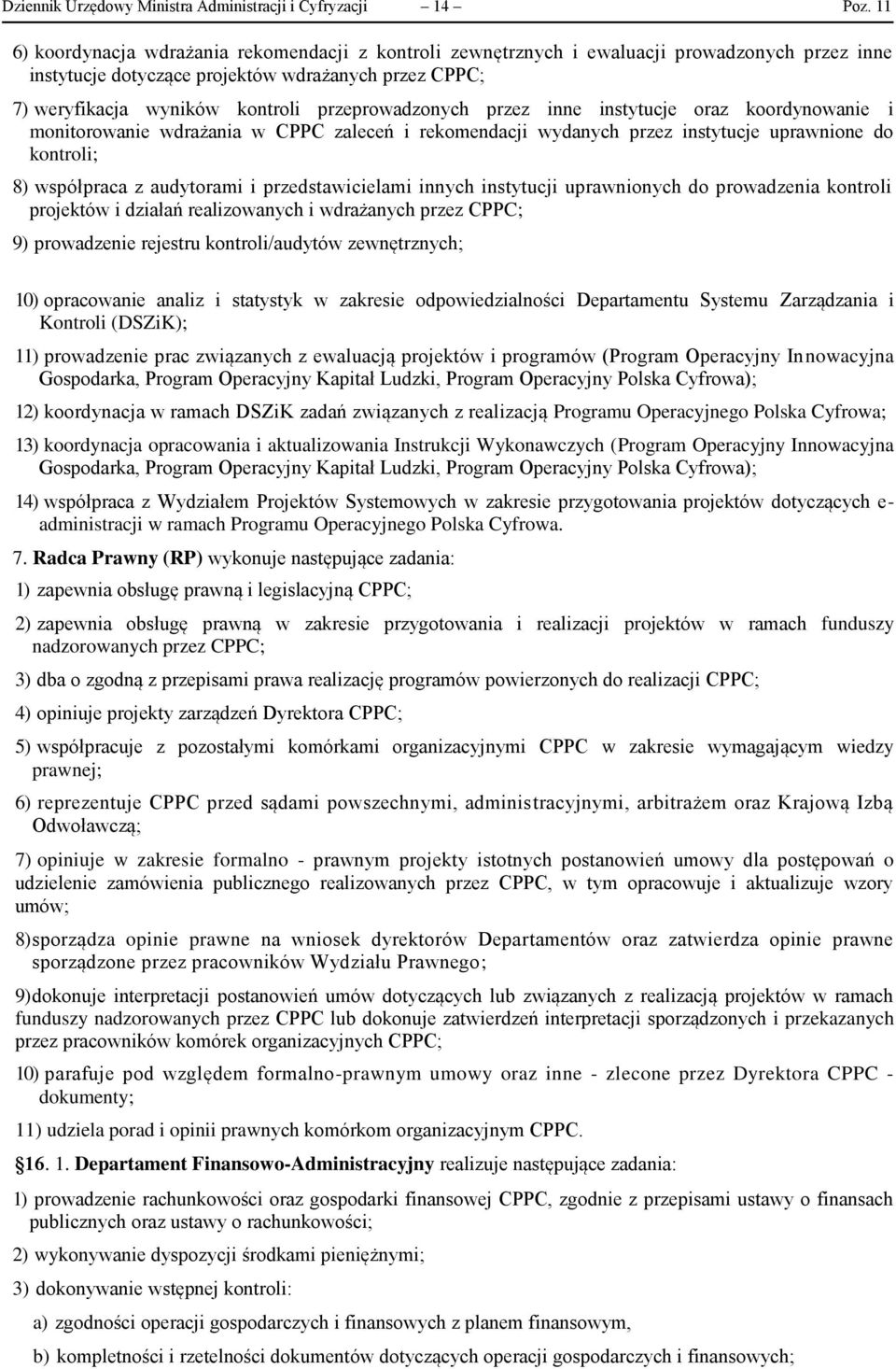 przeprowadzonych przez inne instytucje oraz koordynowanie i monitorowanie wdrażania w CPPC zaleceń i rekomendacji wydanych przez instytucje uprawnione do kontroli; 8) współpraca z audytorami i