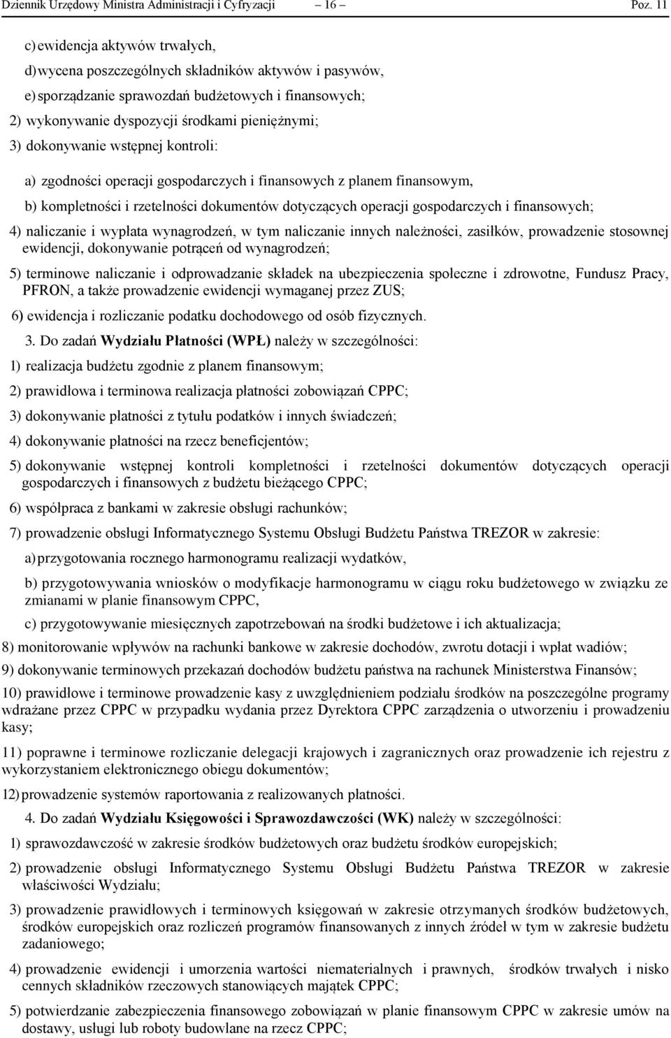 dokonywanie wstępnej kontroli: a) zgodności operacji gospodarczych i finansowych z planem finansowym, b) kompletności i rzetelności dokumentów dotyczących operacji gospodarczych i finansowych; 4)