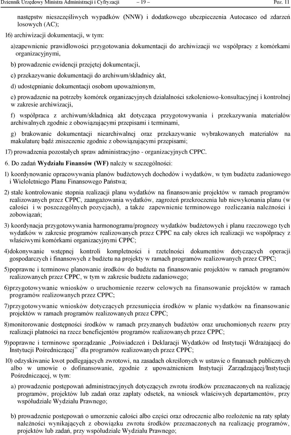 dokumentacji do archiwizacji we współpracy z komórkami organizacyjnymi, b) prowadzenie ewidencji przejętej dokumentacji, c) przekazywanie dokumentacji do archiwum/składnicy akt, d) udostępnianie