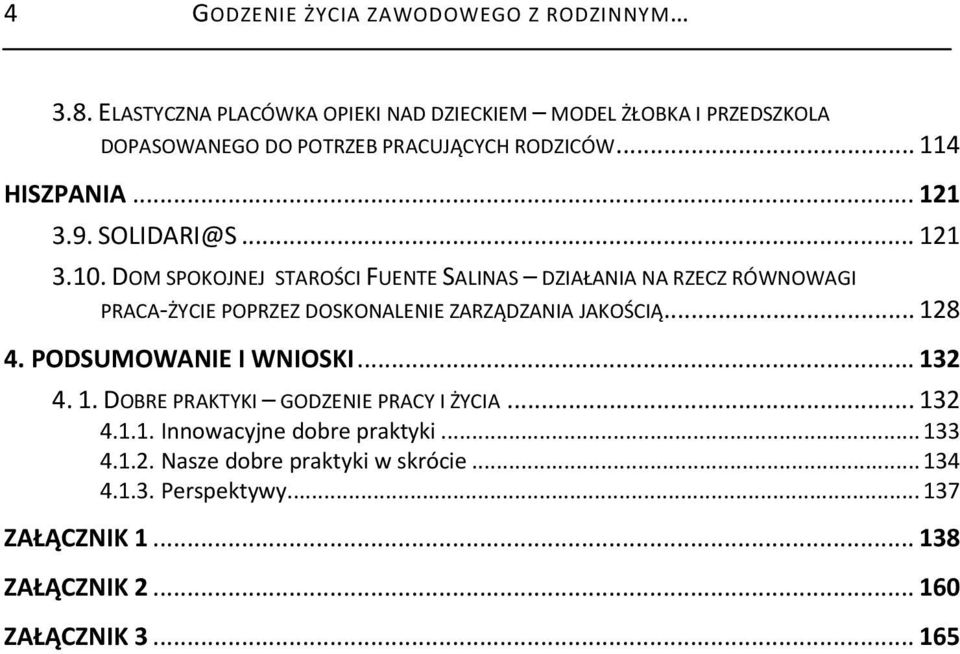 SOLIDARI@S... 121 3.10. DOM SPOKOJNEJ STAROŚCI FUENTE SALINAS DZIAŁANIA NA RZECZ RÓWNOWAGI PRACA ŻYCIE POPRZEZ DOSKONALENIE ZARZĄDZANIA JAKOŚCIĄ.