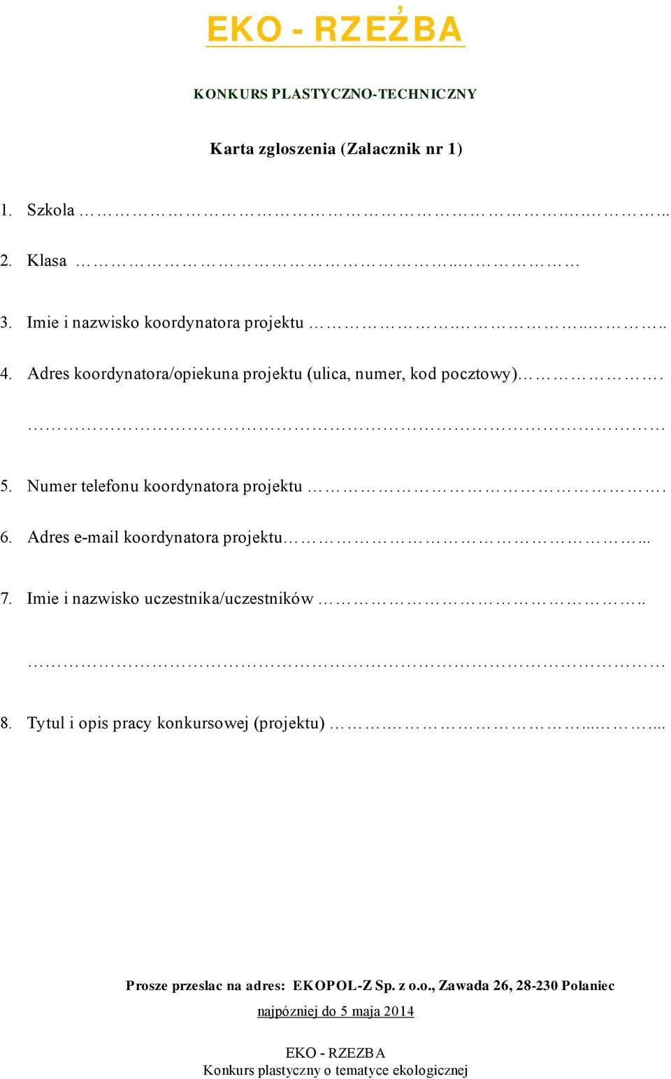 Adres e-mail koordynatora projektu... 7. Imie i nazwisko uczestnika/uczestników.. 8.