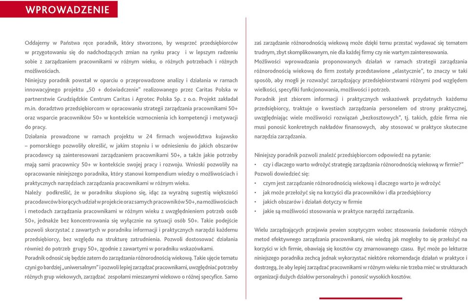 Niniejszy poradnik powstał w oparciu o przeprowadzone analizy i działania w ramach innowacyjnego projektu 50 + doświadczenie realizowanego przez Caritas Polska w partnerstwie Grudziądzkie Centrum