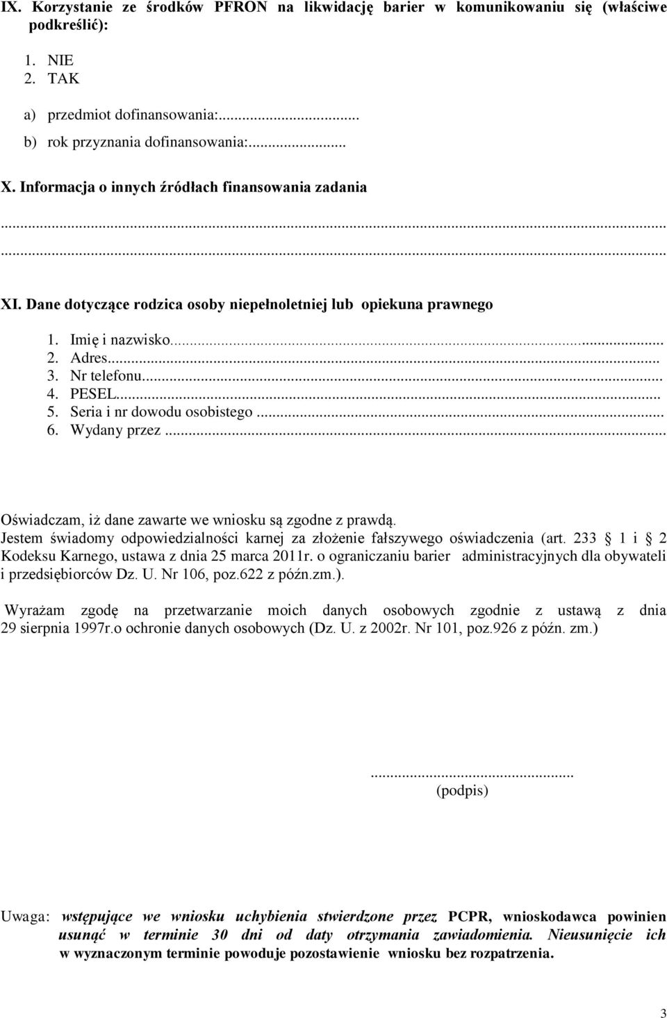 Seria i nr dowodu osobistego... 6. Wydany przez... Oświadczam, iż dane zawarte we wniosku są zgodne z prawdą. Jestem świadomy odpowiedzialności karnej za złożenie fałszywego oświadczenia (art.