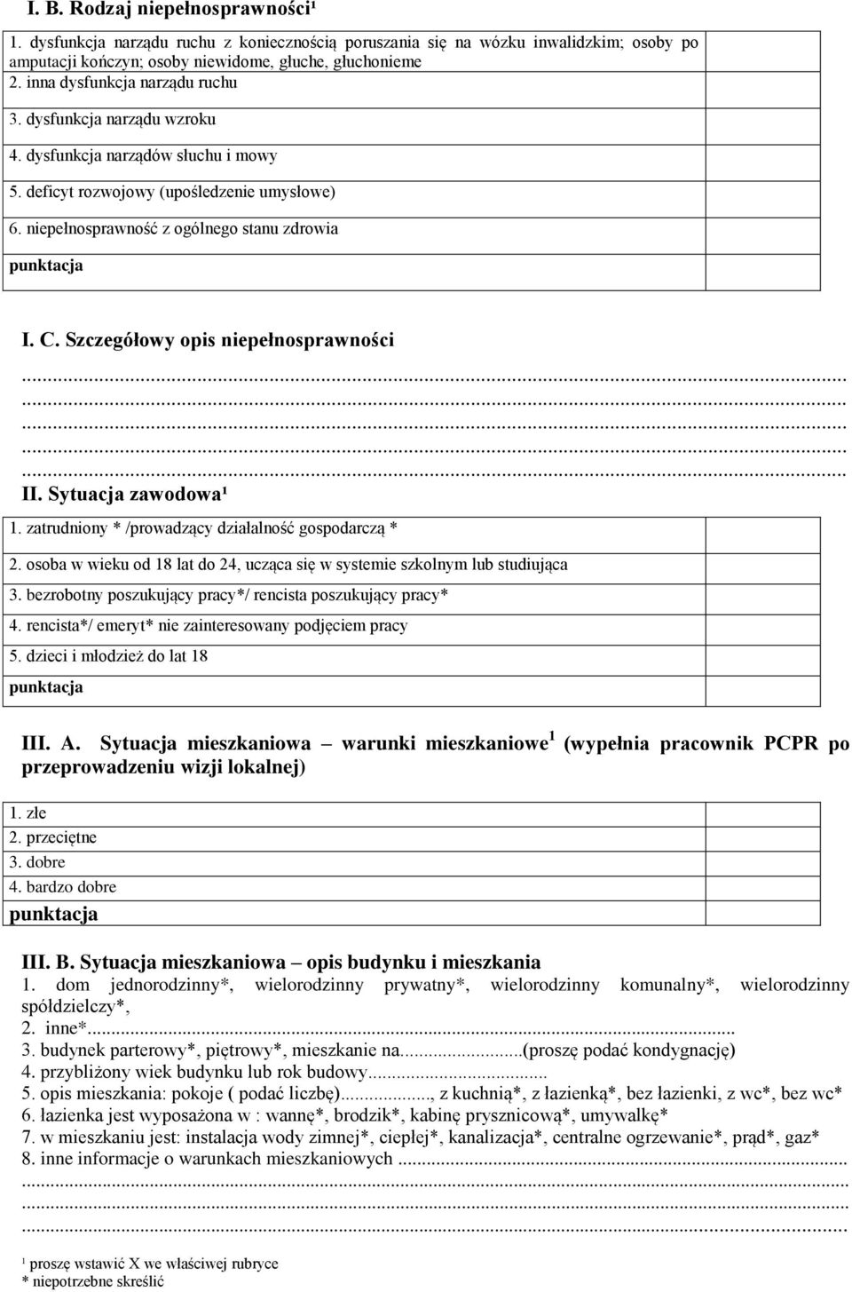 Szczegółowy opis niepełnosprawności II. Sytuacja zawodowa¹ 1. zatrudniony * /prowadzący działalność gospodarczą * 2. osoba w wieku od 18 lat do 24, ucząca się w systemie szkolnym lub studiująca 3.