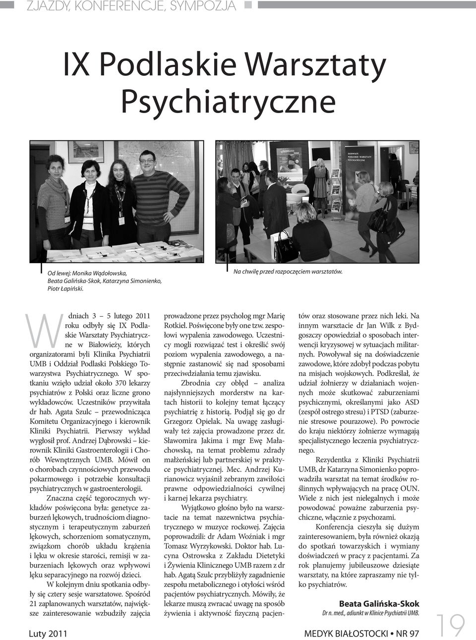 Psychiatrycznego. W spotkaniu wzięło udział około 370 lekarzy psychiatrów z Polski oraz liczne grono wykładowców. Uczestników przywitała dr hab.