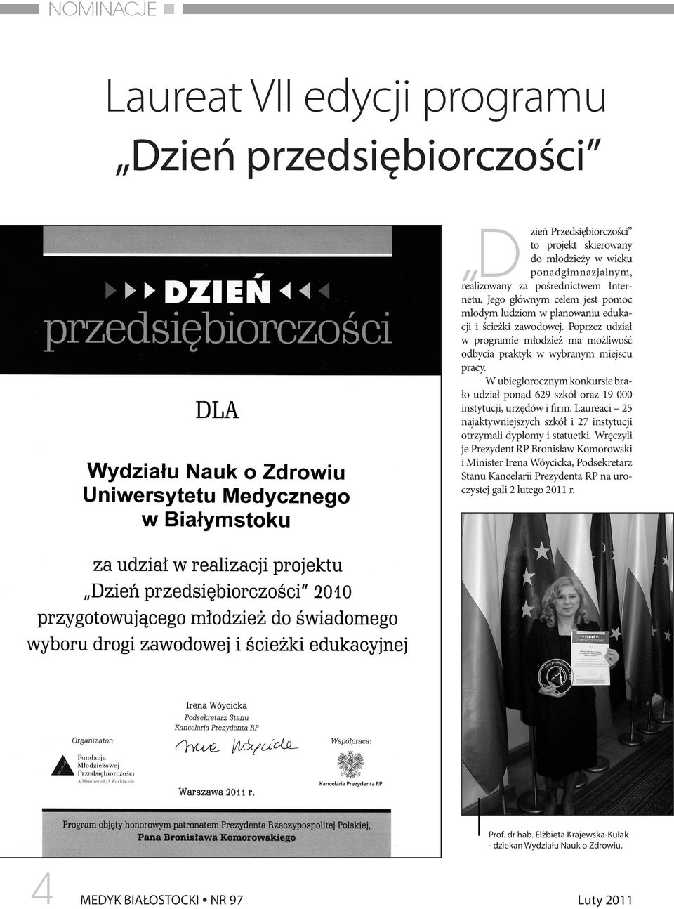 W ubiegłorocznym konkursie brało udział ponad 629 szkół oraz 19 000 instytucji, urzędów i firm. Laureaci 25 najaktywniejszych szkół i 27 instytucji otrzymali dyplomy i statuetki.