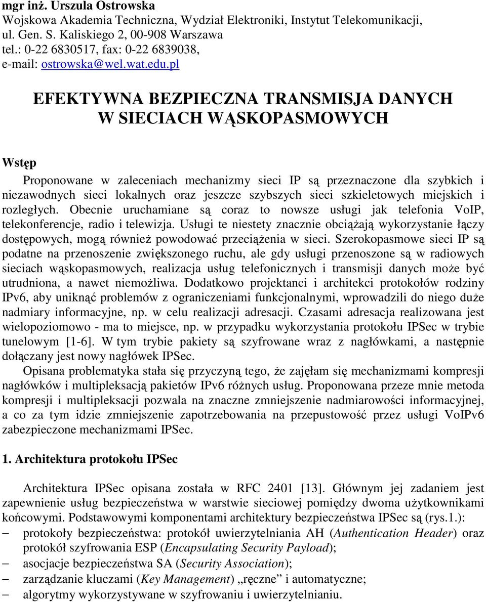 pl EFEKTYWNA BEZPIECZNA TRANSMISJA DANYCH W SIECIACH WĄSKOPASMOWYCH Wstęp Proponowane w zaleceniach mechanizmy sieci IP są przeznaczone dla szybkich i niezawodnych sieci lokalnych oraz jeszcze