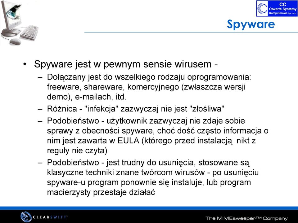 Różnica - "infekcja" zazwyczaj nie jest "złośliwa" Podobieństwo - użytkownik zazwyczaj nie zdaje sobie sprawy z obecności spyware, choć dość często