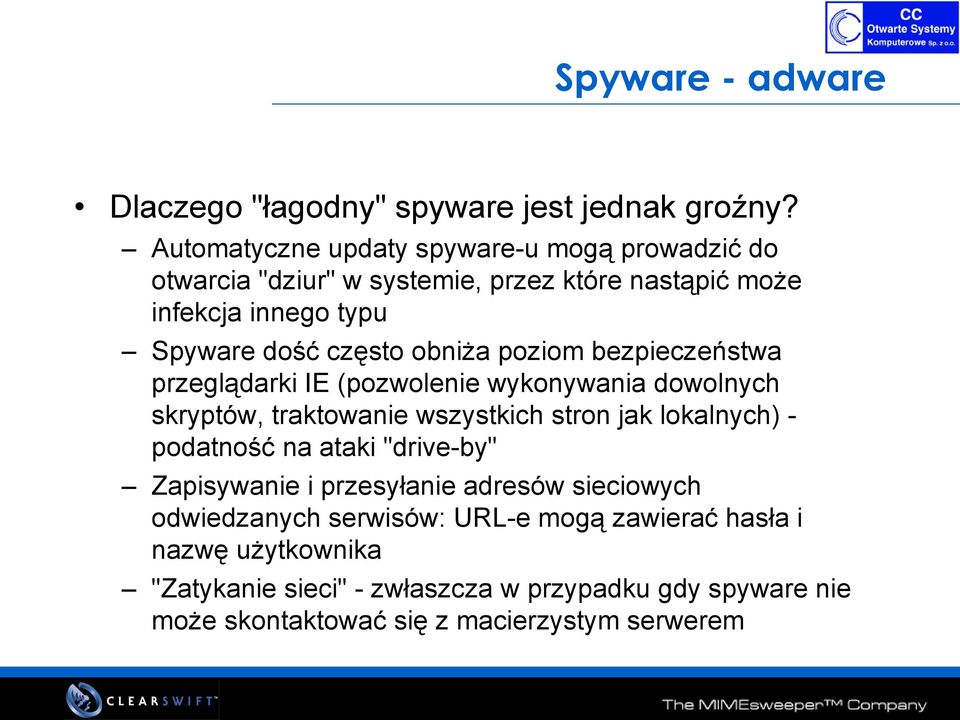 obniża poziom bezpieczeństwa przeglądarki IE (pozwolenie wykonywania dowolnych skryptów, traktowanie wszystkich stron jak lokalnych) podatność na