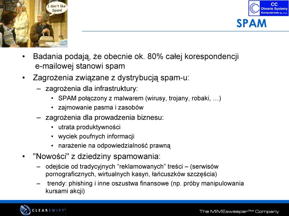 (wirusy, trojany, robaki, ) zajmowanie pasma i zasobów zagrożenia dla prowadzenia biznesu: utrata produktywności wyciek poufnych informacji