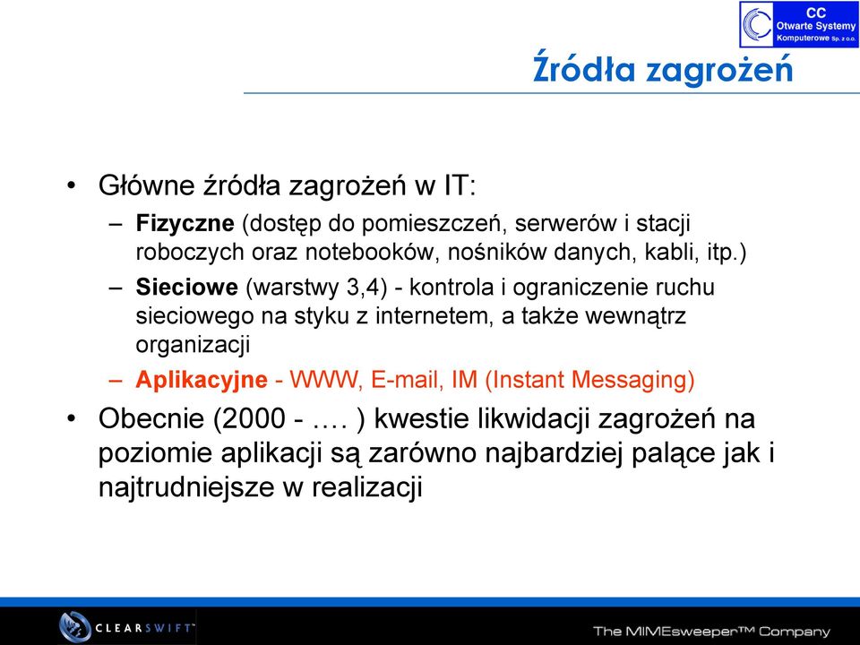 ) Sieciowe (warstwy 3,4) - kontrola i ograniczenie ruchu sieciowego na styku z internetem, a także wewnątrz