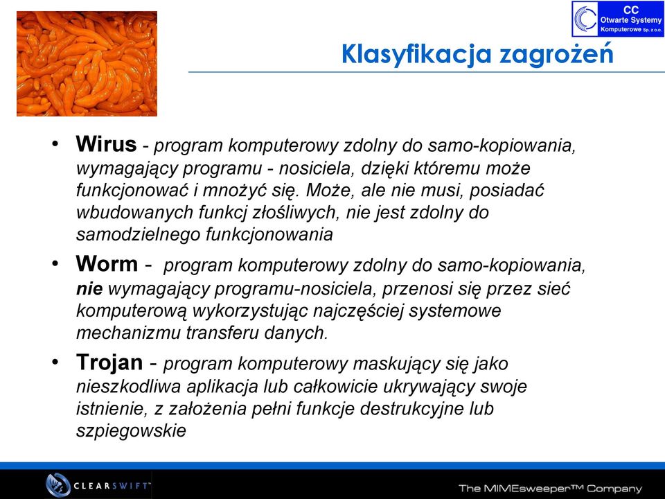 samo-kopiowania, nie wymagający programu-nosiciela, przenosi się przez sieć komputerową wykorzystując najczęściej systemowe mechanizmu transferu danych.