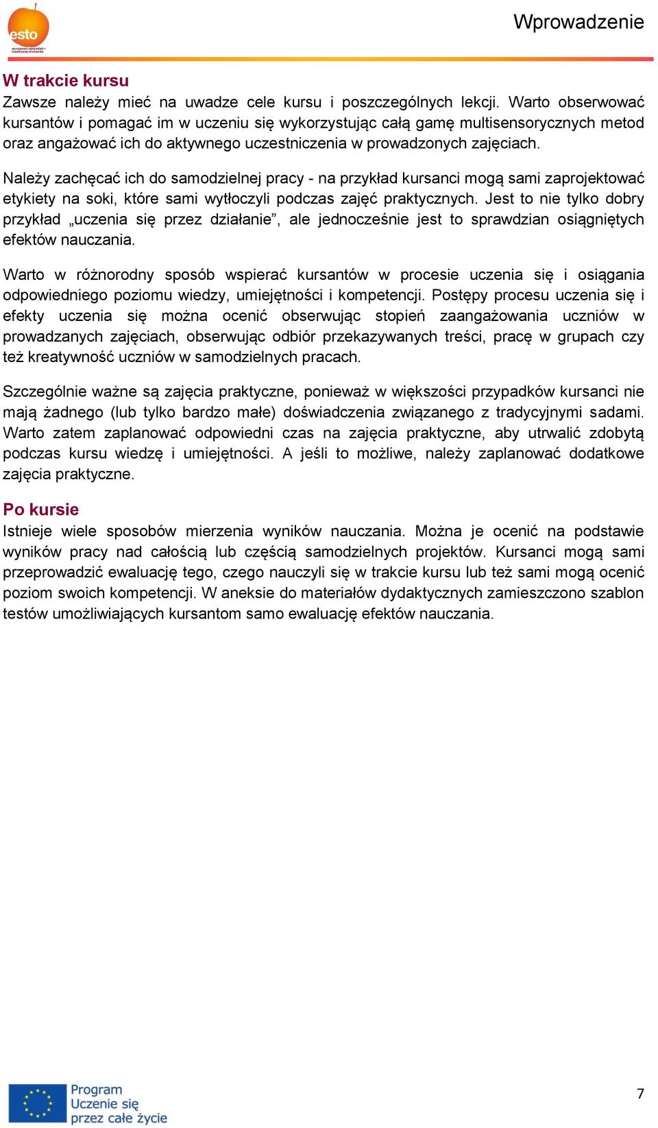 Należy zachęcać ich do samodzielnej pracy - na przykład kursanci mogą sami zaprojektować etykiety na soki, które sami wytłoczyli podczas zajęć praktycznych.