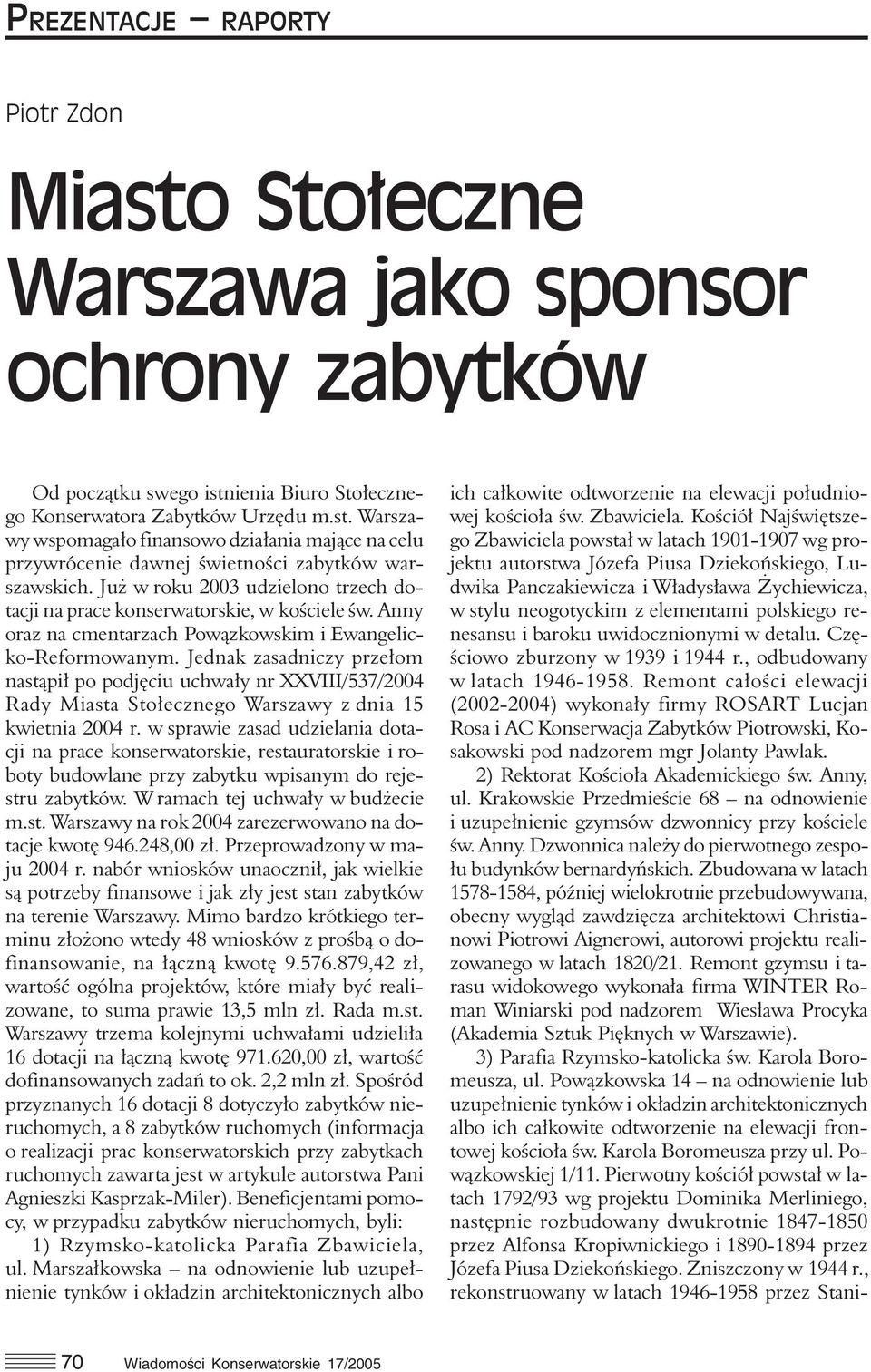 Jednak zasadniczy przełom nastąpił po podjęciu uchwały nr XXVIII/537/2004 Rady Miasta Stołecznego Warszawy z dnia 15 kwietnia 2004 r.