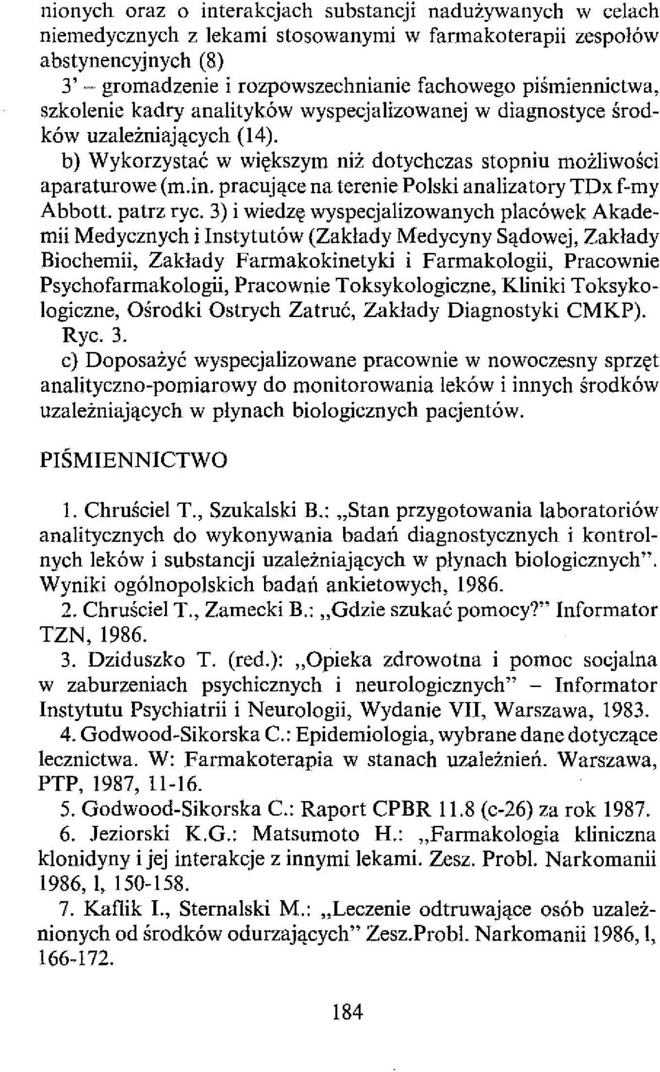 in, pracujące na terenie Polski analizatory TDx f-my Abbott, patrz ryc, 3) i wiedzę wyspecjalizowanych placówek Akademii Medycznych i Instytutów (Zakłady Medycyny Sądowej, Zakłady Biochemii, Zakłady