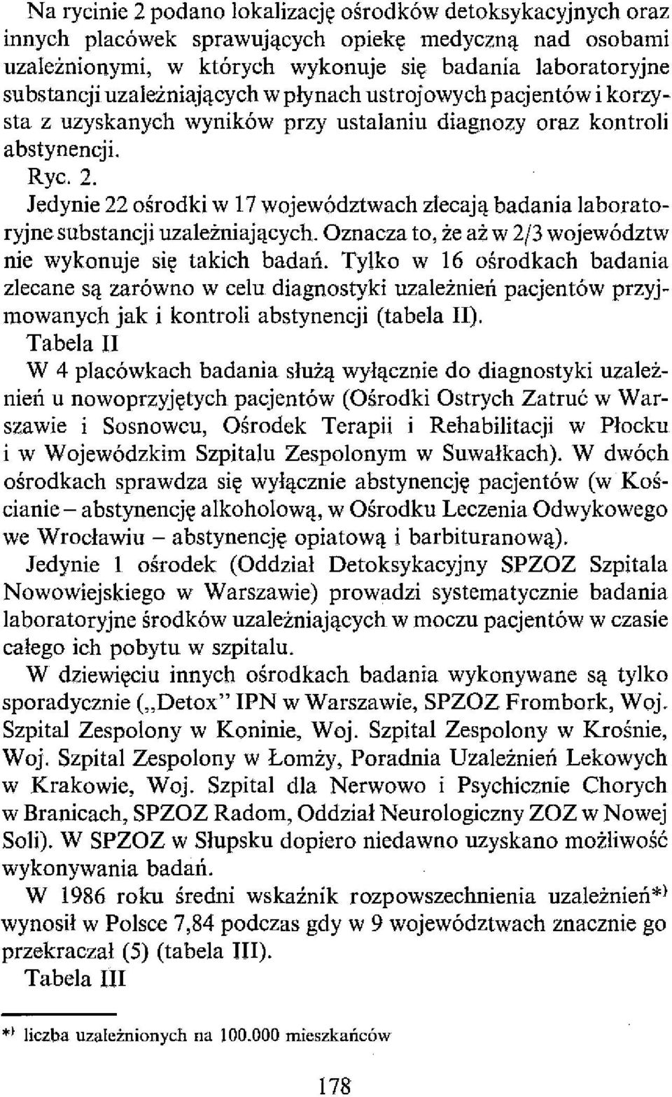 Jedynie 22 ośrodki w 17 województwach zlecają badania laboratoryjne substancji uzależniających. Oznacza to, że aż w 2/3 województw nie wykonuje się takich badań.