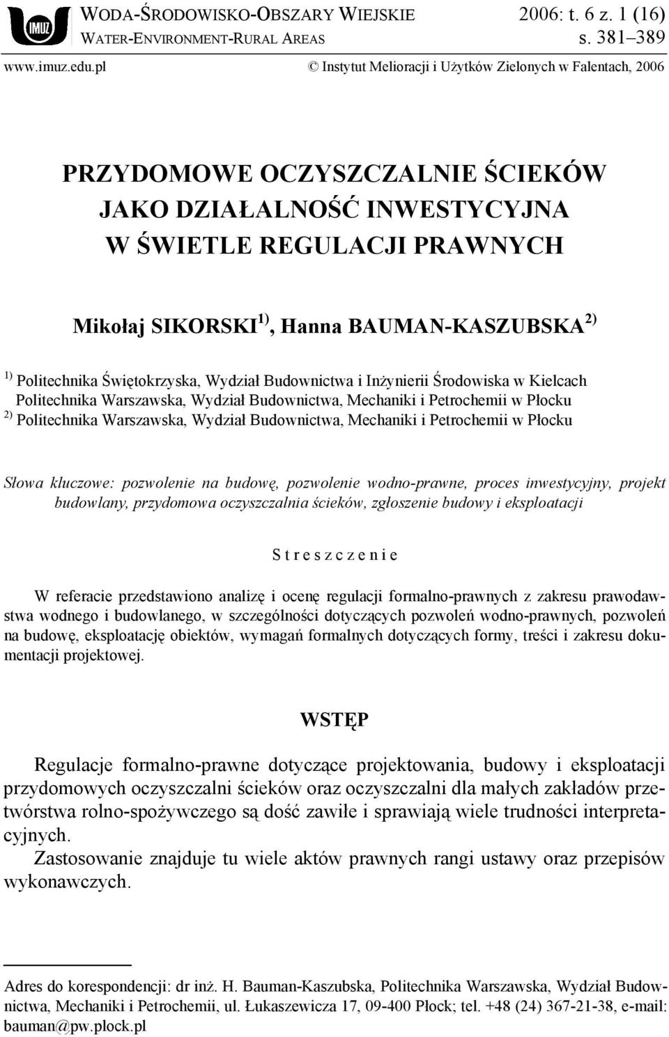 1) Politechnika Świętokrzyska, Wydział Budownictwa i Inżynierii Środowiska w Kielcach Politechnika Warszawska, Wydział Budownictwa, Mechaniki i Petrochemii w Płocku 2) Politechnika Warszawska,