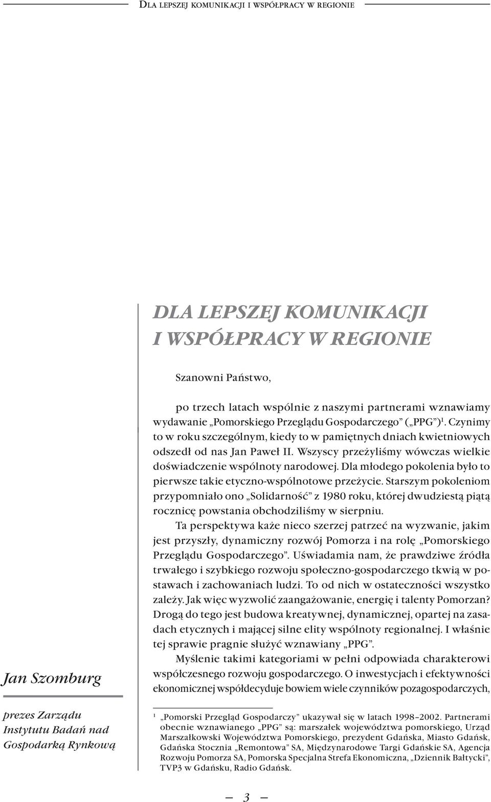 Wszyscy przeżyliśmy wówczas wielkie doświadczenie wspólnoty narodowej. Dla młodego pokolenia było to pierwsze takie etyczno-wspólnotowe przeżycie.