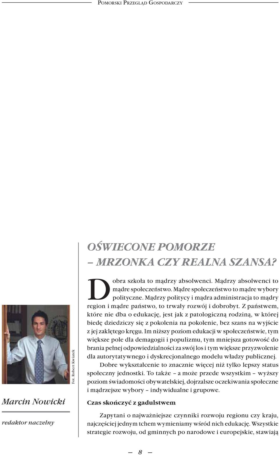 Z państwem, które nie dba o edukację, jest jak z patologiczną rodziną, w której biedę dziedziczy się z pokolenia na pokolenie, bez szans na wyjście z jej zaklętego kręgu.