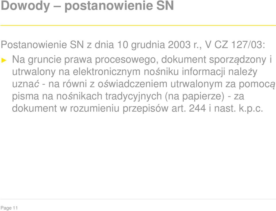 elektronicznym nośniku informacji należy uznać - na równi z oświadczeniem utrwalonym za