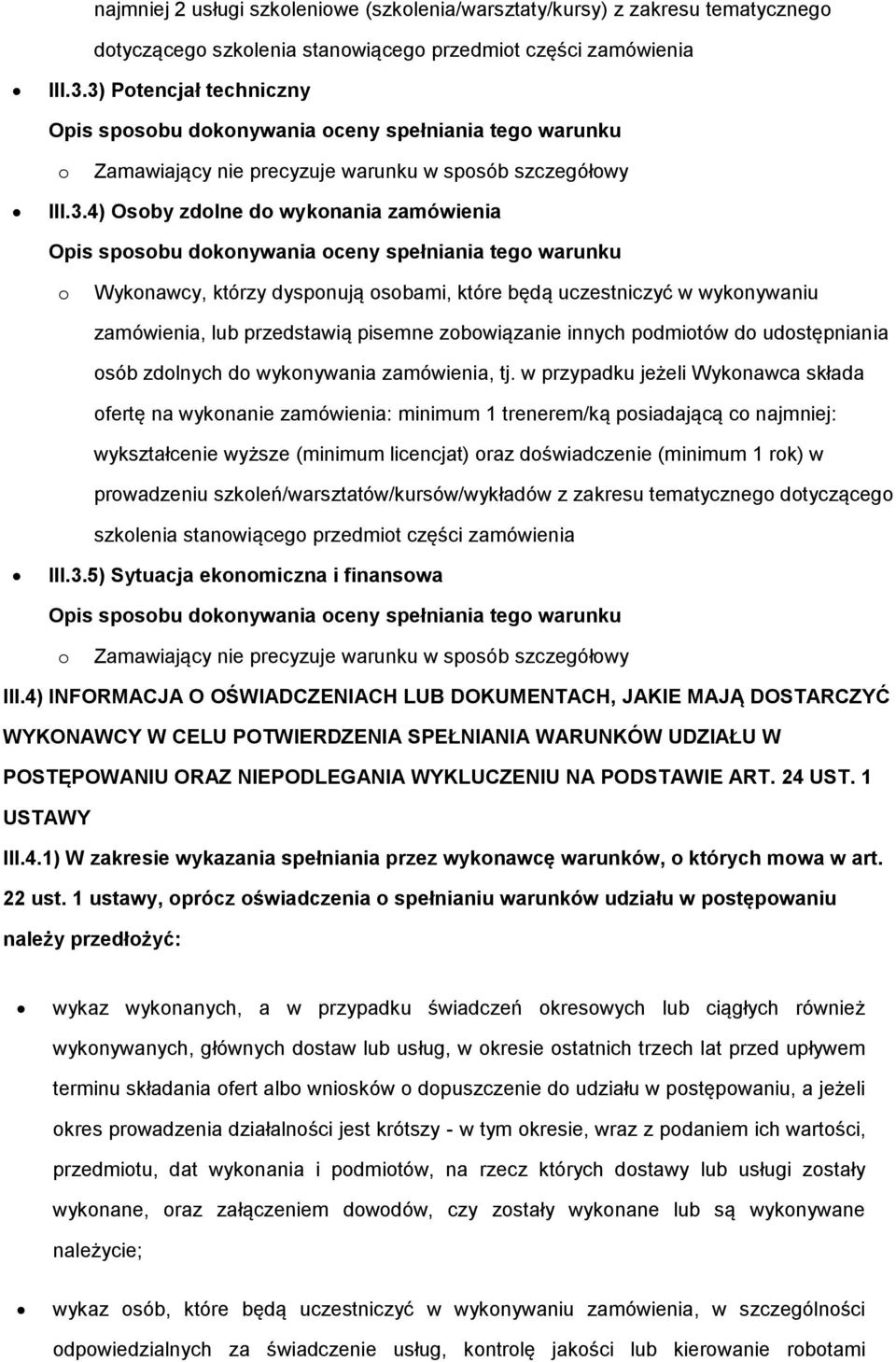 dokonywania oceny spełniania tego warunku o Wykonawcy, którzy dysponują osobami, które będą uczestniczyć w wykonywaniu zamówienia, lub przedstawią pisemne zobowiązanie innych podmiotów do