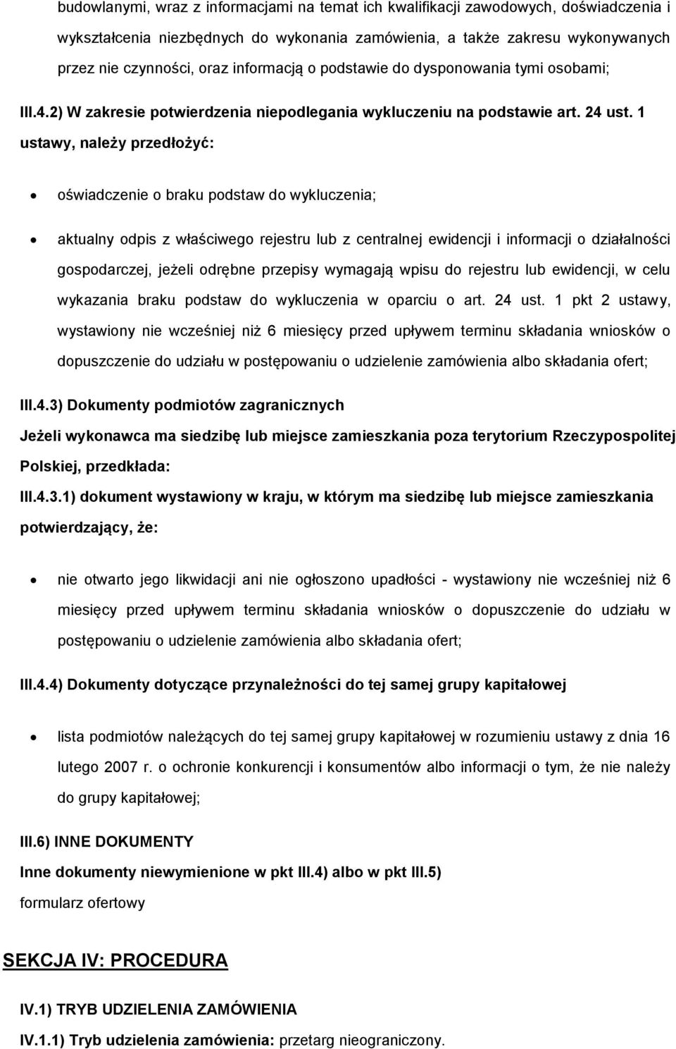 1 ustawy, należy przedłożyć: oświadczenie o braku podstaw do wykluczenia; aktualny odpis z właściwego rejestru lub z centralnej ewidencji i informacji o działalności gospodarczej, jeżeli odrębne