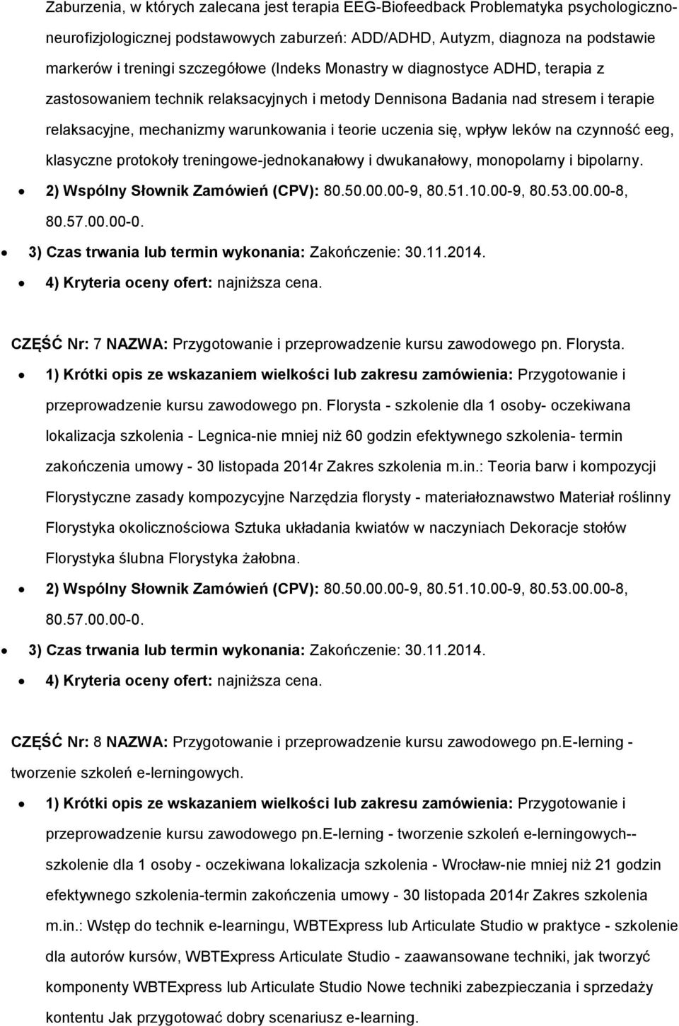 się, wpływ leków na czynność eeg, klasyczne protokoły treningowe-jednokanałowy i dwukanałowy, monopolarny i bipolarny. 2) Wspólny Słownik Zamówień (CPV): 80.50.00.