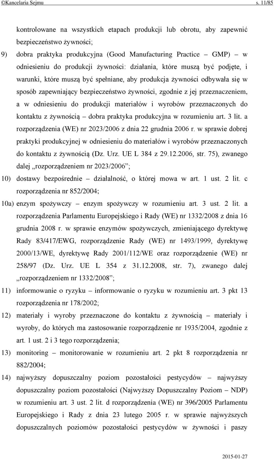 żywności: działania, które muszą być podjęte, i warunki, które muszą być spełniane, aby produkcja żywności odbywała się w sposób zapewniający bezpieczeństwo żywności, zgodnie z jej przeznaczeniem, a