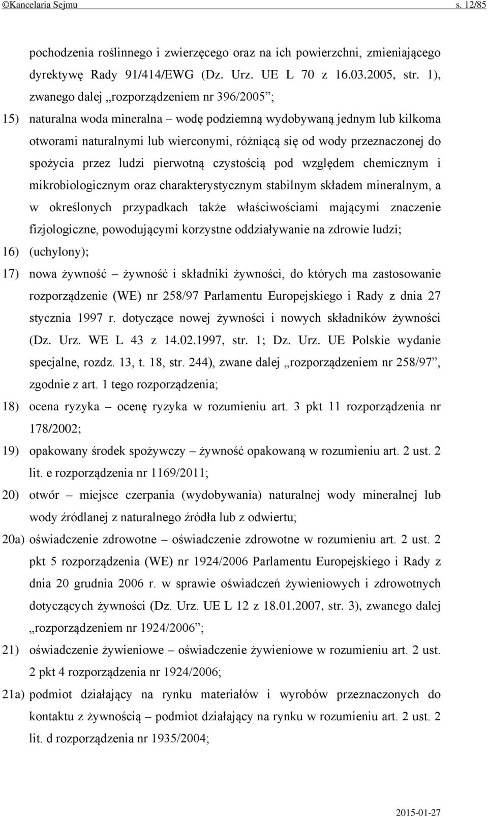 spożycia przez ludzi pierwotną czystością pod względem chemicznym i mikrobiologicznym oraz charakterystycznym stabilnym składem mineralnym, a w określonych przypadkach także właściwościami mającymi