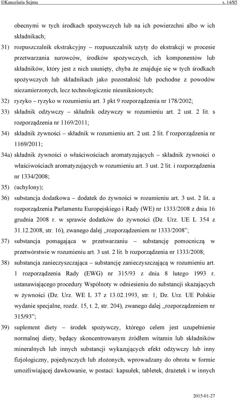 spożywczych, ich komponentów lub składników, który jest z nich usunięty, chyba że znajduje się w tych środkach spożywczych lub składnikach jako pozostałość lub pochodne z powodów niezamierzonych,