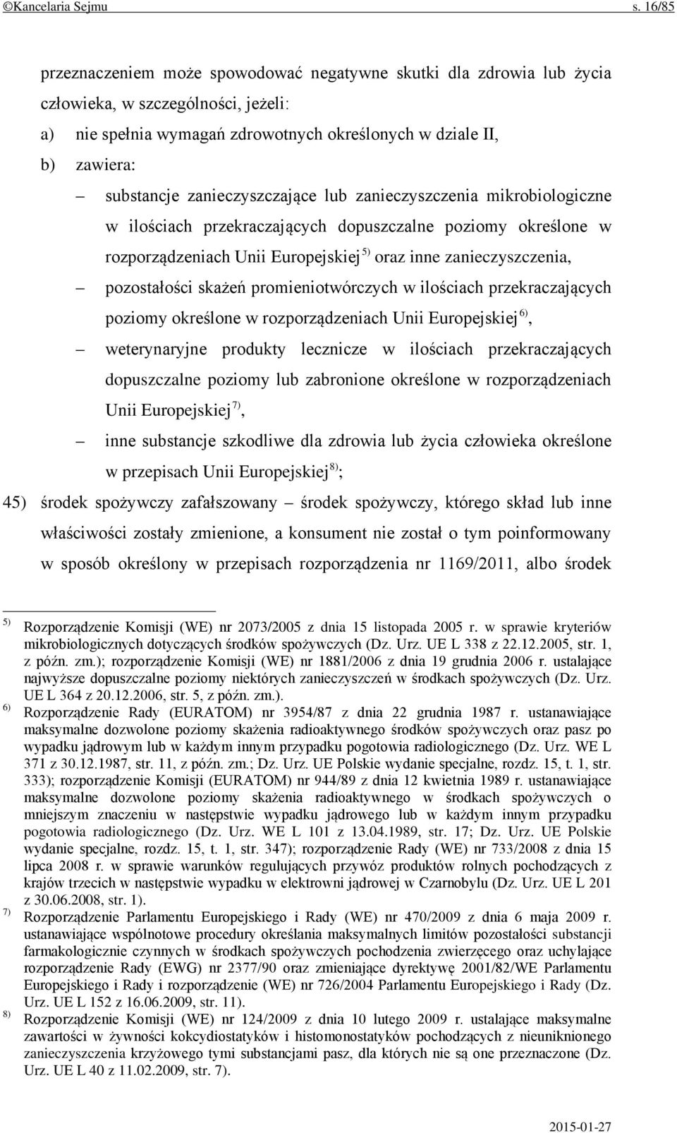 zanieczyszczające lub zanieczyszczenia mikrobiologiczne w ilościach przekraczających dopuszczalne poziomy określone w rozporządzeniach Unii Europejskiej 5) oraz inne zanieczyszczenia, pozostałości