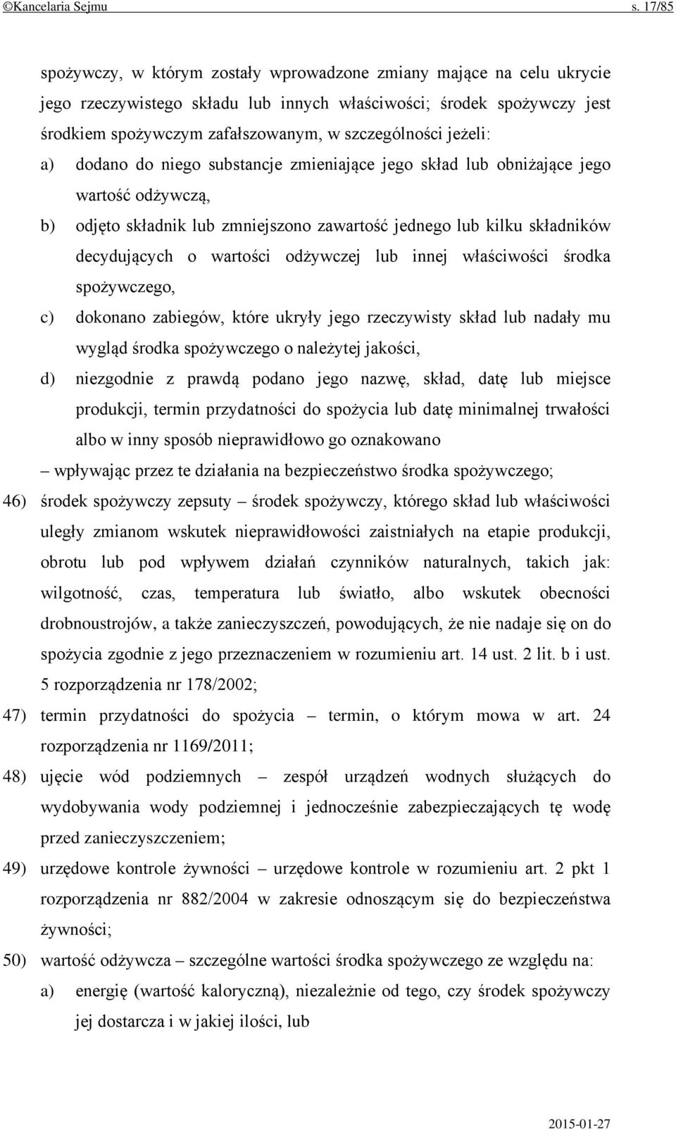 jeżeli: a) dodano do niego substancje zmieniające jego skład lub obniżające jego wartość odżywczą, b) odjęto składnik lub zmniejszono zawartość jednego lub kilku składników decydujących o wartości