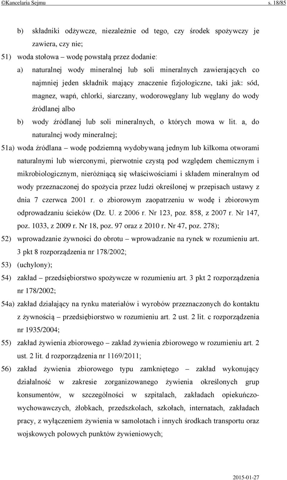 zawierających co najmniej jeden składnik mający znaczenie fizjologiczne, taki jak: sód, magnez, wapń, chlorki, siarczany, wodorowęglany lub węglany do wody źródlanej albo b) wody źródlanej lub soli