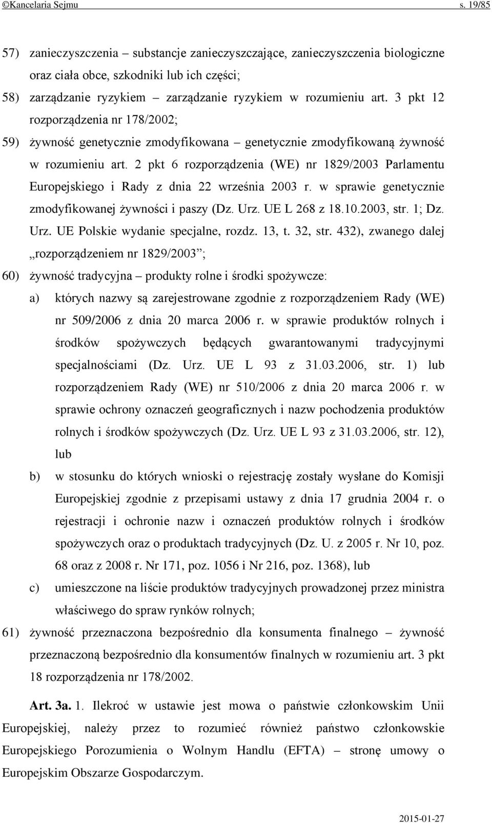 3 pkt 12 rozporządzenia nr 178/2002; 59) żywność genetycznie zmodyfikowana genetycznie zmodyfikowaną żywność w rozumieniu art.