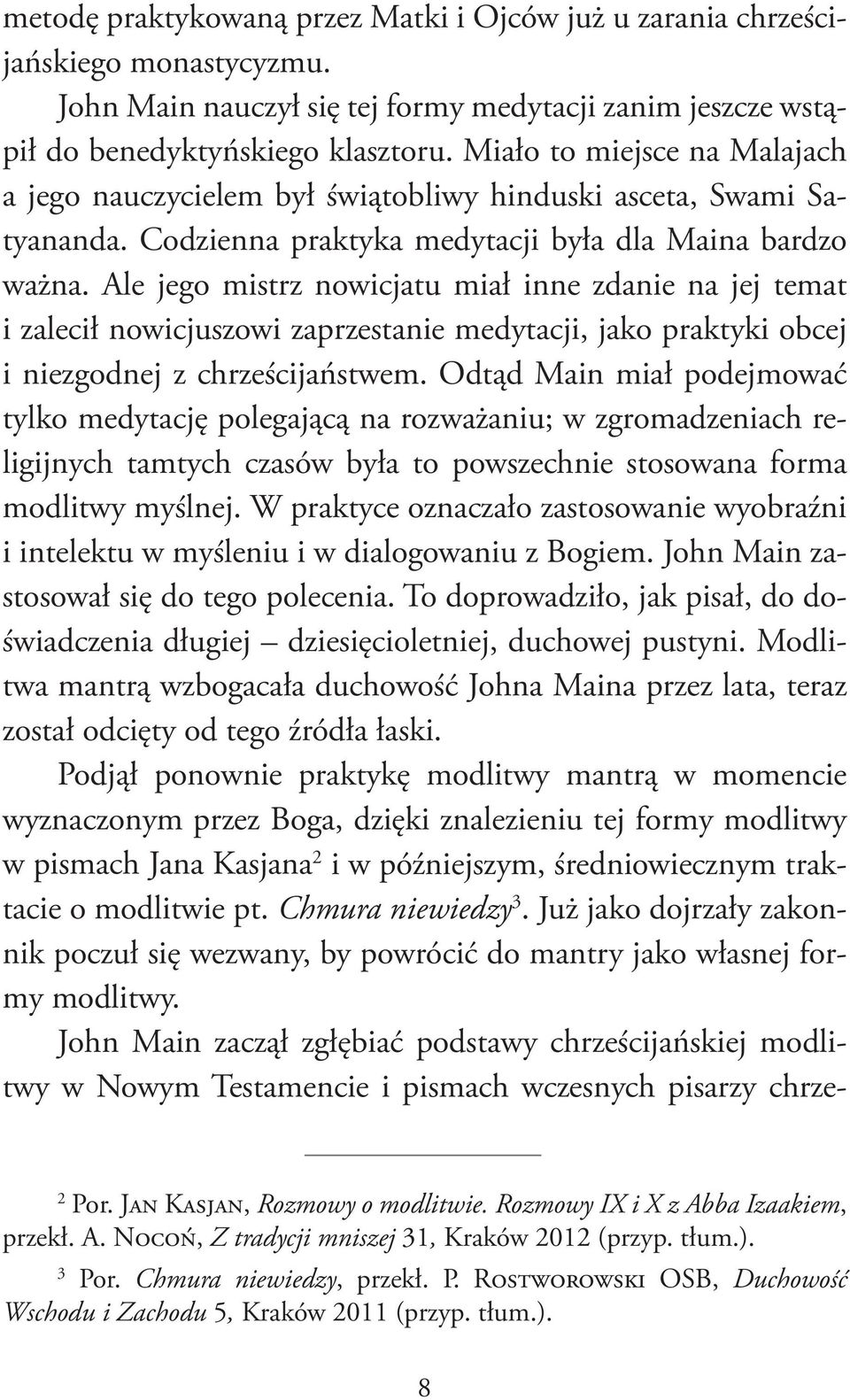 Ale jego mistrz nowicjatu miał inne zdanie na jej temat i zalecił nowicjuszowi zaprzestanie medytacji, jako praktyki obcej i niezgodnej z chrześcijaństwem.