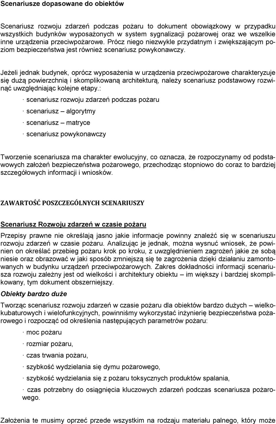 Jeżeli jednak budynek, oprócz wyposażenia w urządzenia przeciwpożarowe charakteryzuje się dużą powierzchnią i skomplikowaną architekturą, należy scenariusz podstawowy rozwinąć uwzględniając kolejne