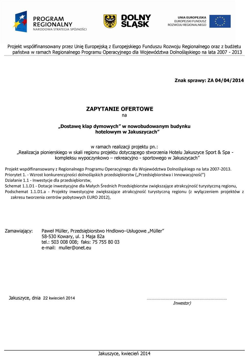 Sport & Spa - kompleksu wypoczynkowo rekreacyjno - sportowego w Jakuszycach Projekt współfinansowany z Regionalnego Programu Operacyjnego dla Województwa Dolnośląskiego na lata 2007-2013. Priorytet 1.