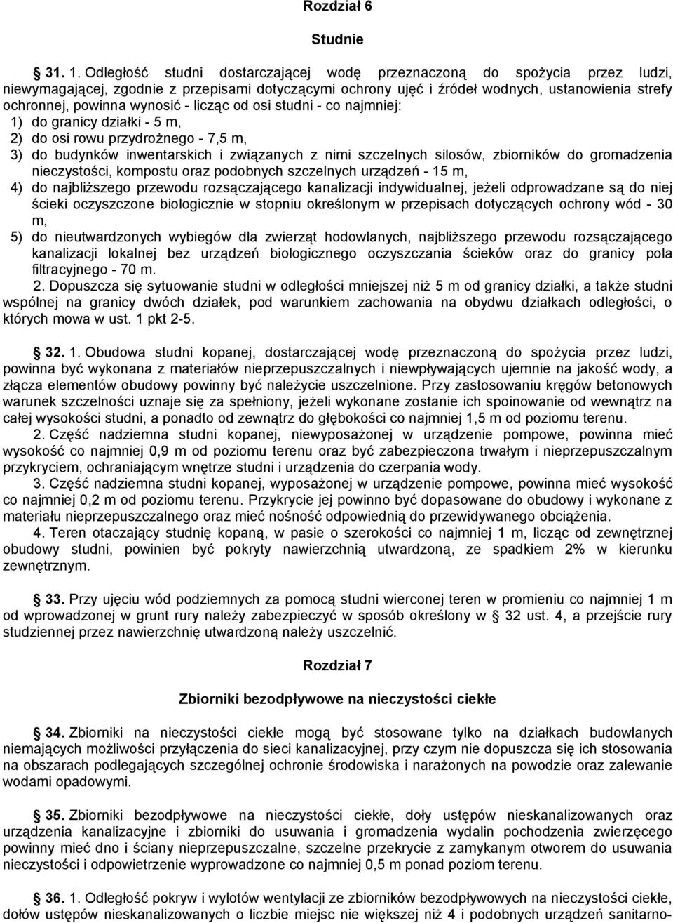 wynosić - licząc od osi studni - co najmniej: 1) do granicy działki - 5 m, 2) do osi rowu przydrożnego - 7,5 m, 3) do budynków inwentarskich i związanych z nimi szczelnych silosów, zbiorników do